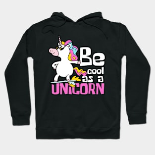 Be Cool As A Unicorn Funny Hoodie